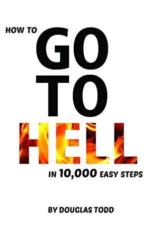 How to go to Hell in 10,000 Easy Steps