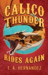 Calico Thunder Rides Again – T. A. Hernandez – T. A.&nbsp;Hernandez